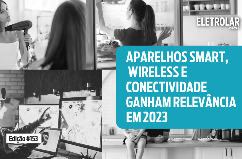  Aparelhos smart wireless e conectividade ganham relevância em 2023