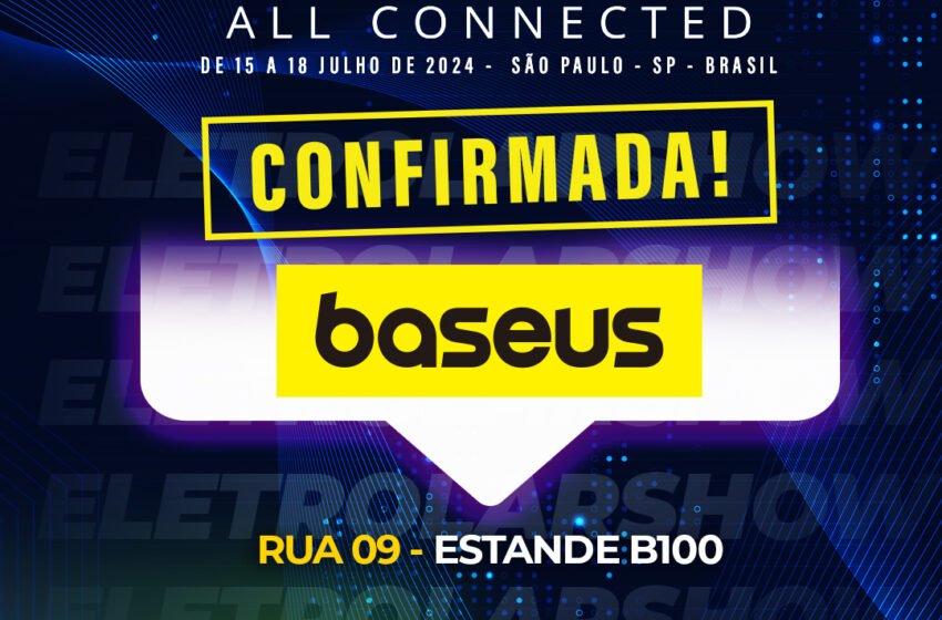  BASEUS CONFIRMA A PARTICIPAÇÃO NA ELETROLAR SHOW 2024